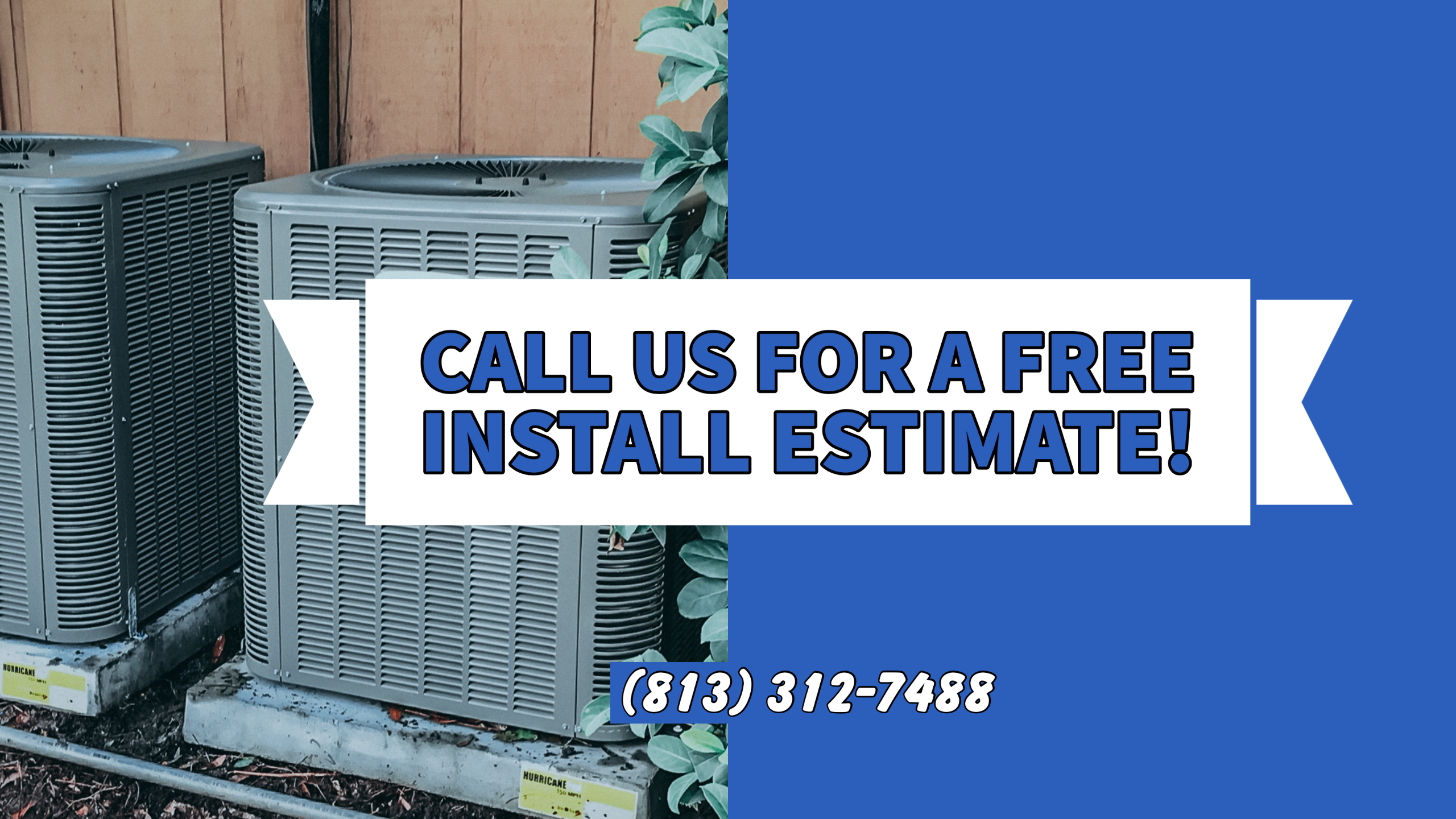 Call us for a free Install Estimate | Call us today! (813) 312-7488